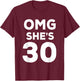 30th Birthday Shirt for Wife, Sister, Husband OMG She's 30 T-Shirt - T-Shirt | Maroon