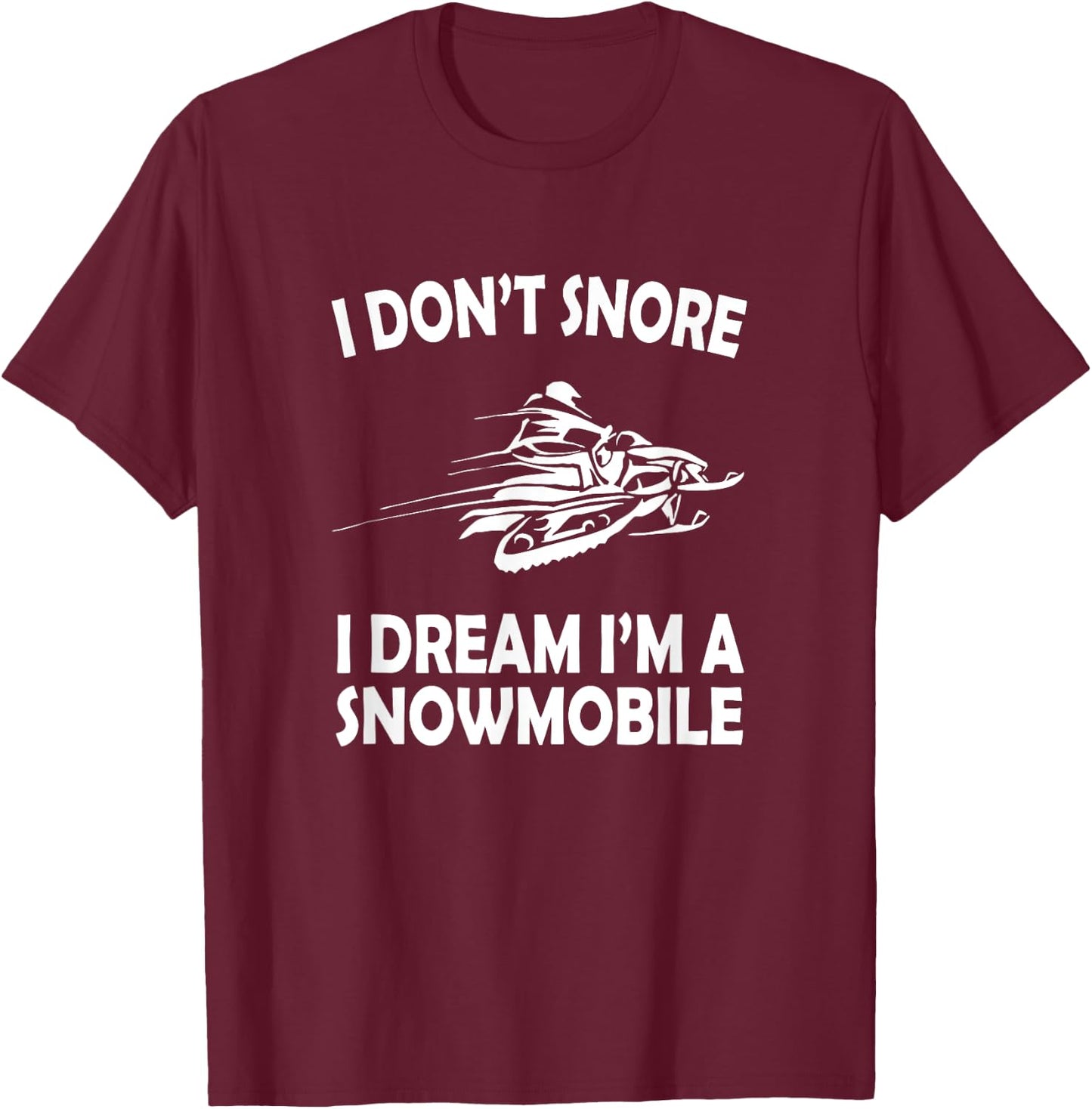 I Don't Snore I Dream I'm a Snowmobile Funny Snoring T-Shirt - T-Shirt | Maroon
