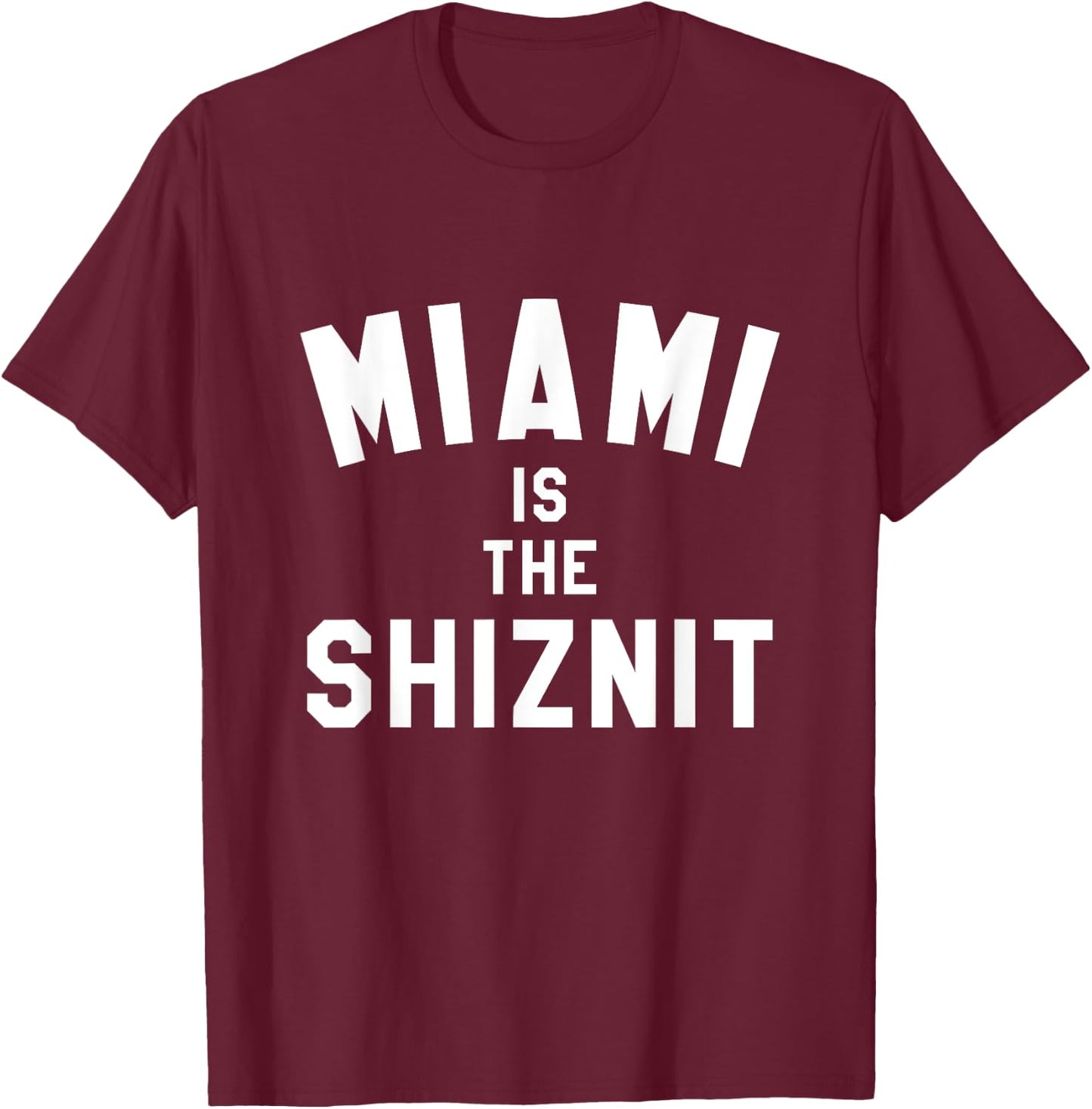 Miami is the Shit, Shiznit Funny City Rap Hip-Hop Trendy T-Shirt - T-Shirt | Maroon