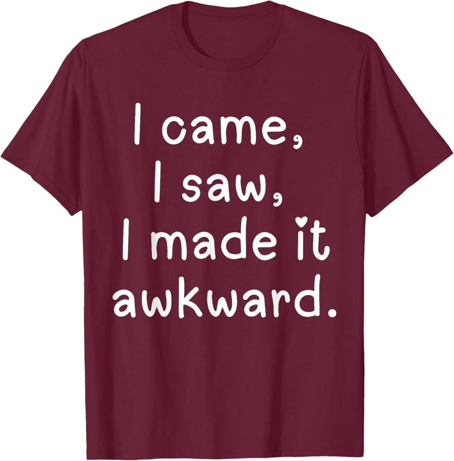 Funny I came I saw I made it awkward Men Women Girl Boy T-Shirt - T-Shirt | Maroon