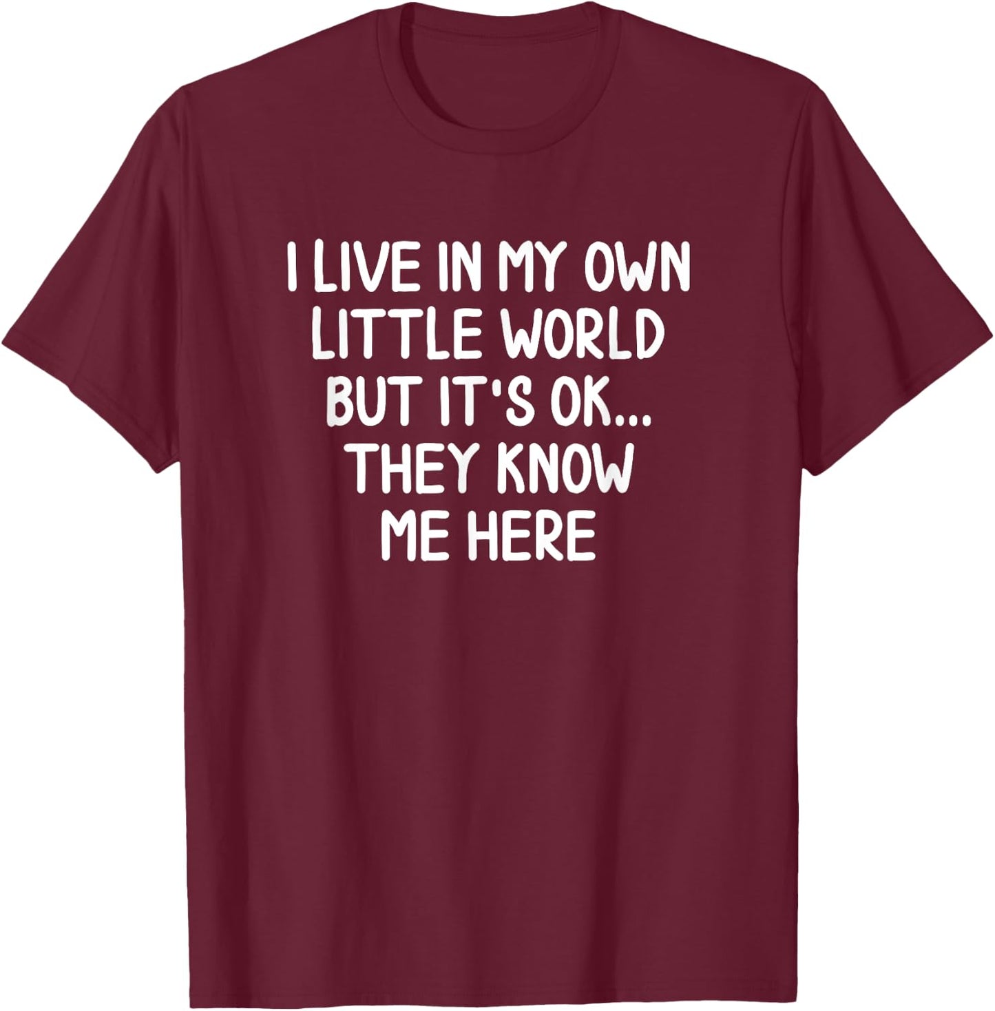 Funny I Live In My Own Little World Joke Sarcastic T-Shirt - T-Shirt | Maroon