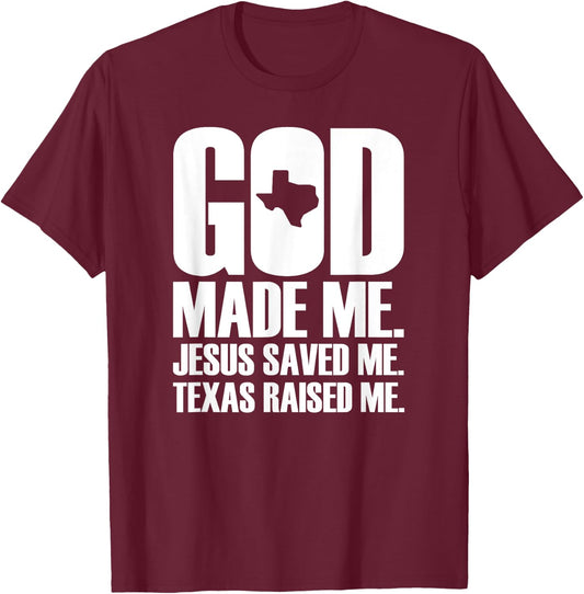 God Made Me. Jesus Saved Me. Texas Raised Me. - Religion T-Shirt - T-Shirt | Maroon