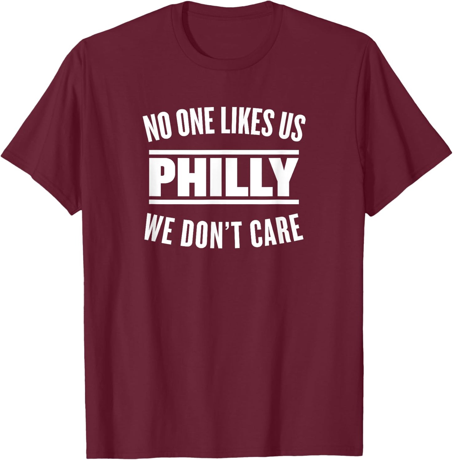 No One Likes Us We Don't Care Philly Sports T-Shirt - T-Shirt | Maroon