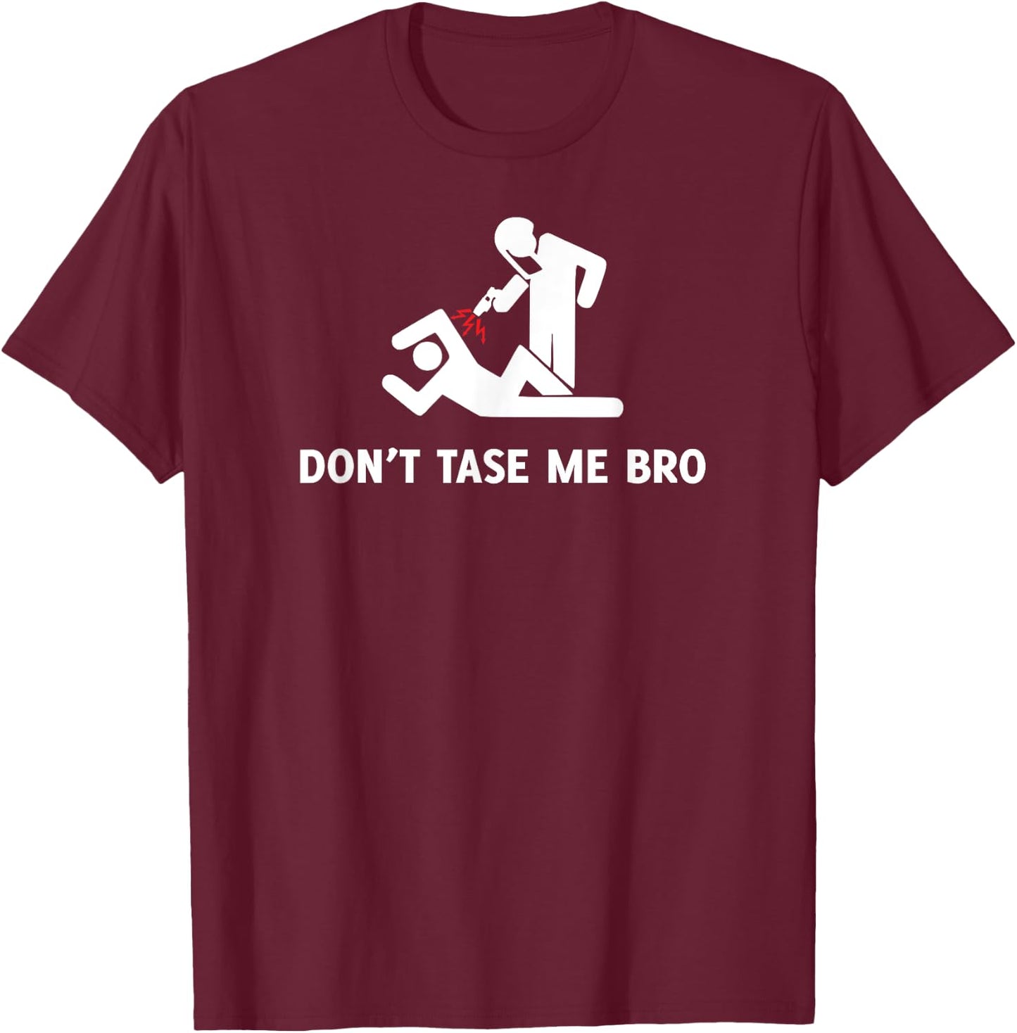 Don't Tase Me Bro Shirt - Funny Protester Police Brutality T-Shirt - T-Shirt | Maroon