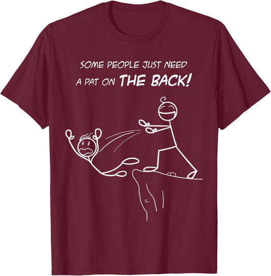 Funny Sarcastic Remarkable Humorous Designs -Adults Kids Classic Fit Short Sleeve Black Some People Just Need a Pat on the Back T-Shirt - T-Shirt | Maroon