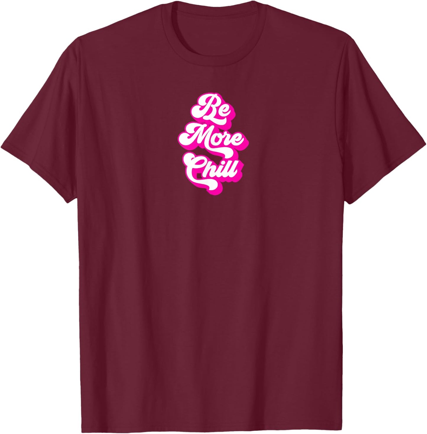 Be More Chill Retro and Cool T-Shirt - T-Shirt | Maroon