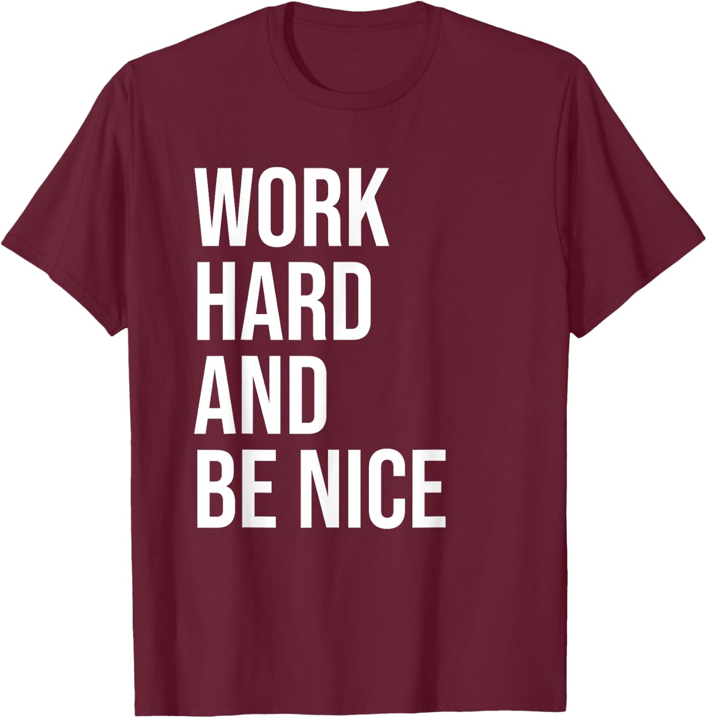 Work Hard And Be Nice Shirt,Dude Be Kind,Choose Kindness T-Shirt - T-Shirt | Maroon