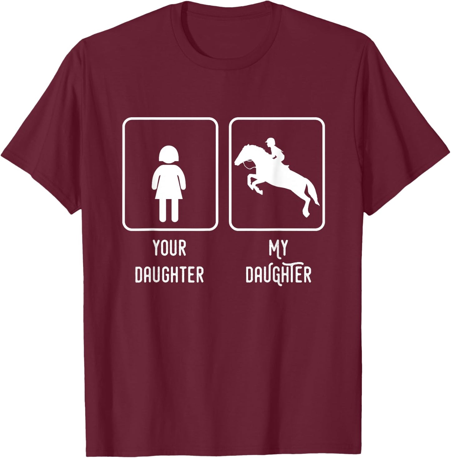 Equestrian Rider Daughter Horse Show Mom and Dad T-Shirt - T-Shirt | Maroon