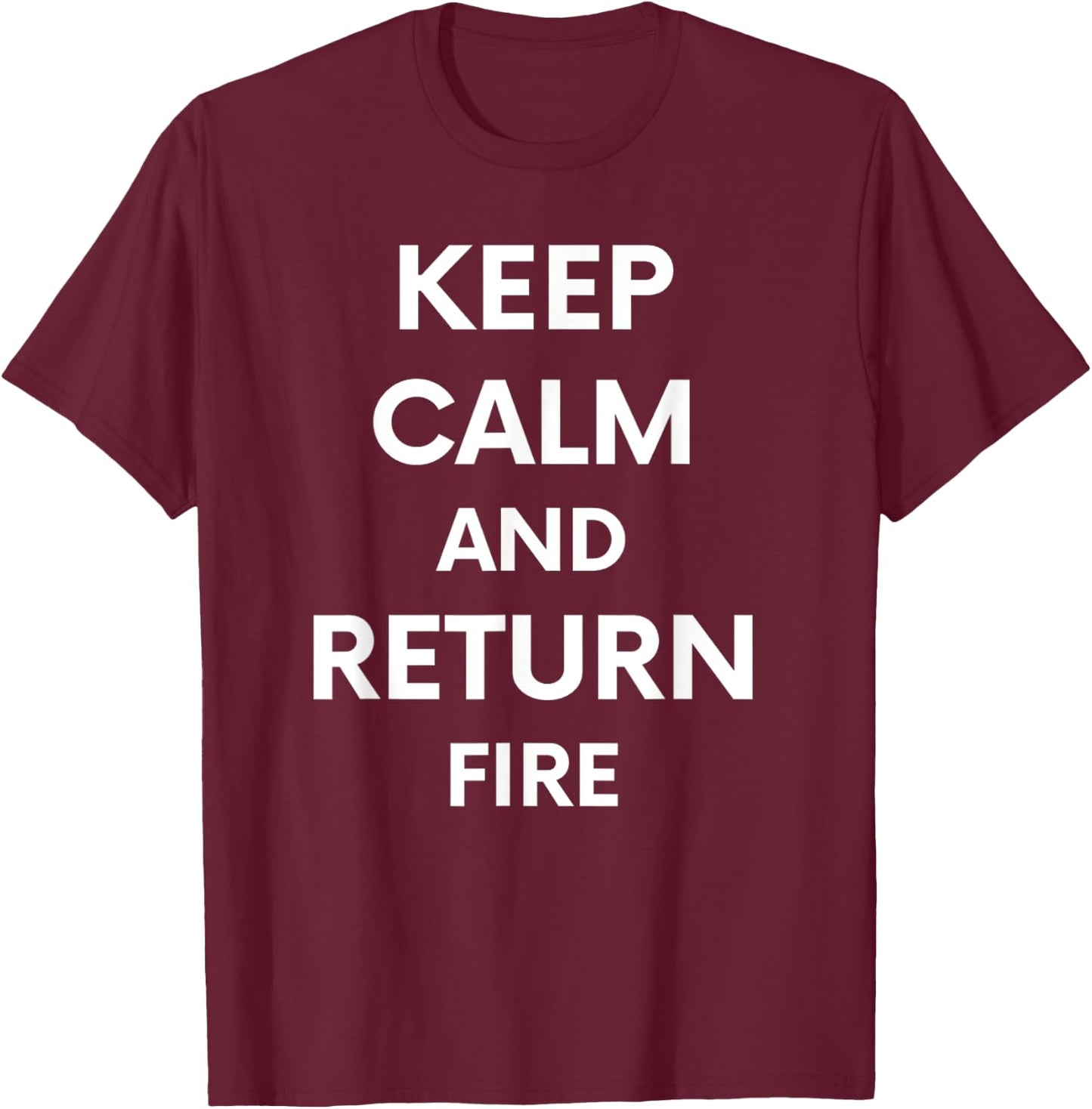 Keep Calm And Return Fire Funny Cute Gun Rights T-Shirt - T-Shirt | Maroon