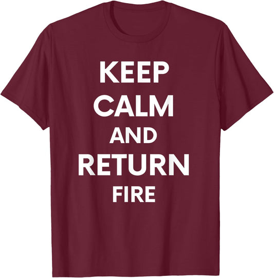 Keep Calm And Return Fire Funny Cute Gun Rights T-Shirt - T-Shirt | Maroon