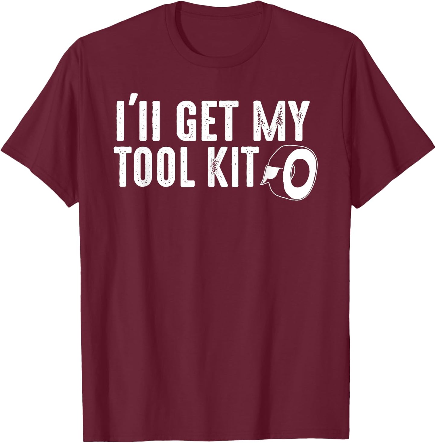 I'll Get My Tool Kit Funny Sticky Tape Duck T-Shirt - T-Shirt | Maroon