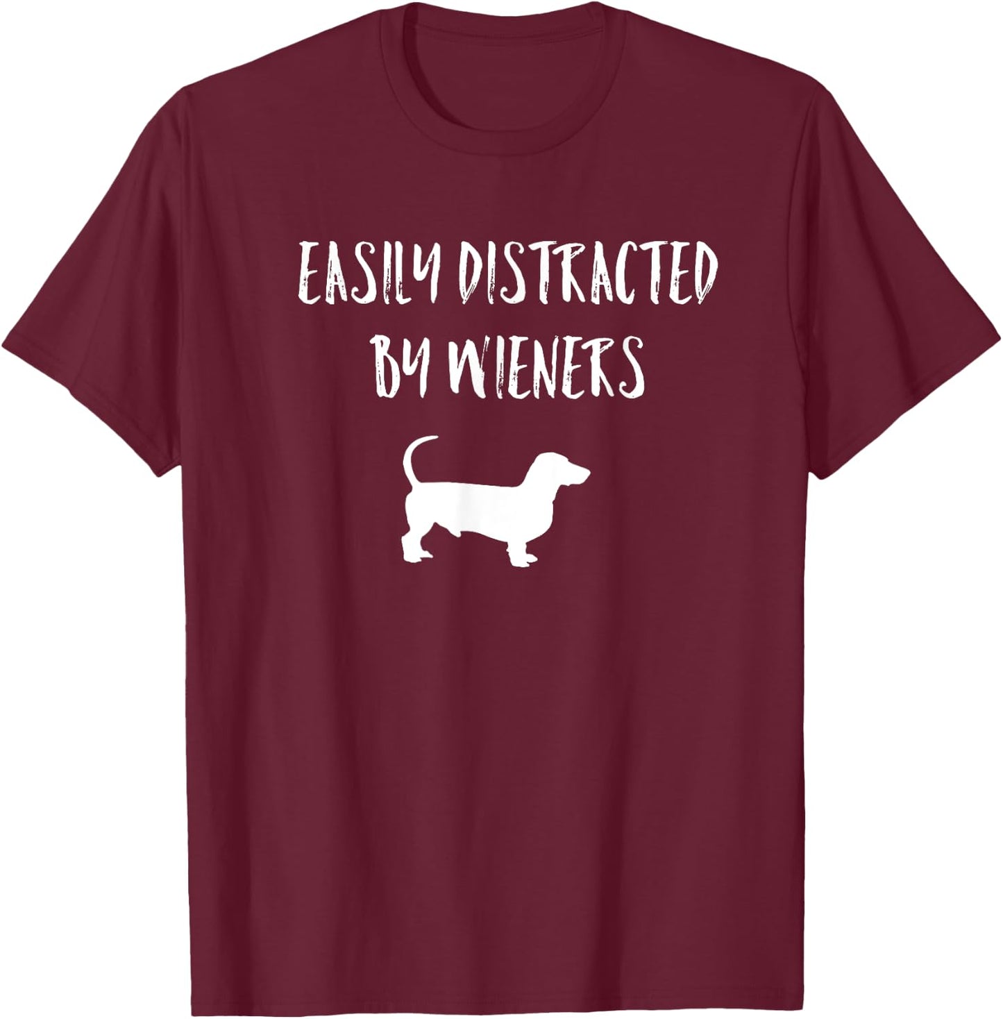 Easily Distracted By Wieners Funny Dachshund Dog Women T-Shirt - T-Shirt | Maroon