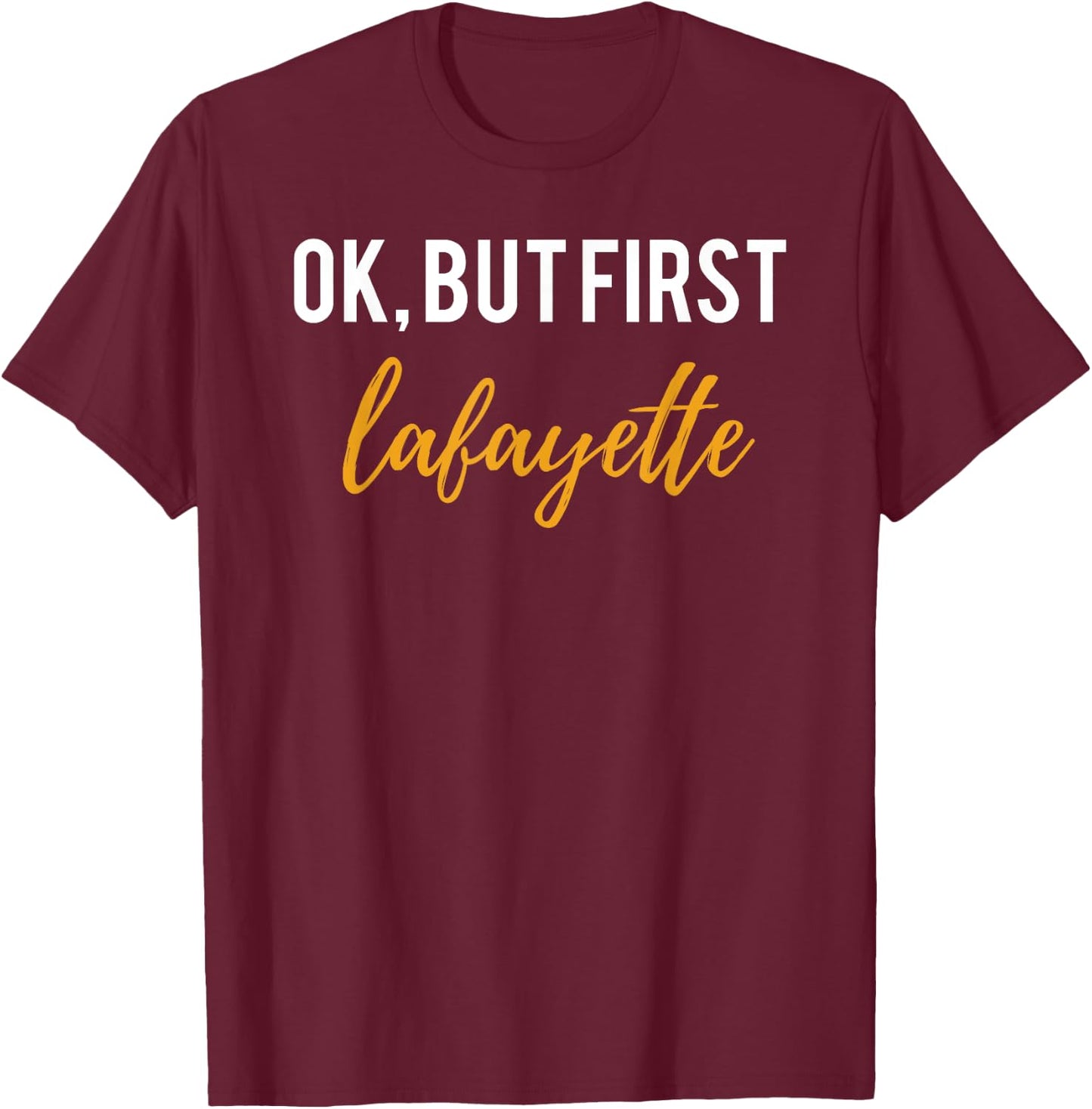 OK But First Lafayette Shirt for Hamilton Fans and Lovers T-Shirt - T-Shirt | Maroon