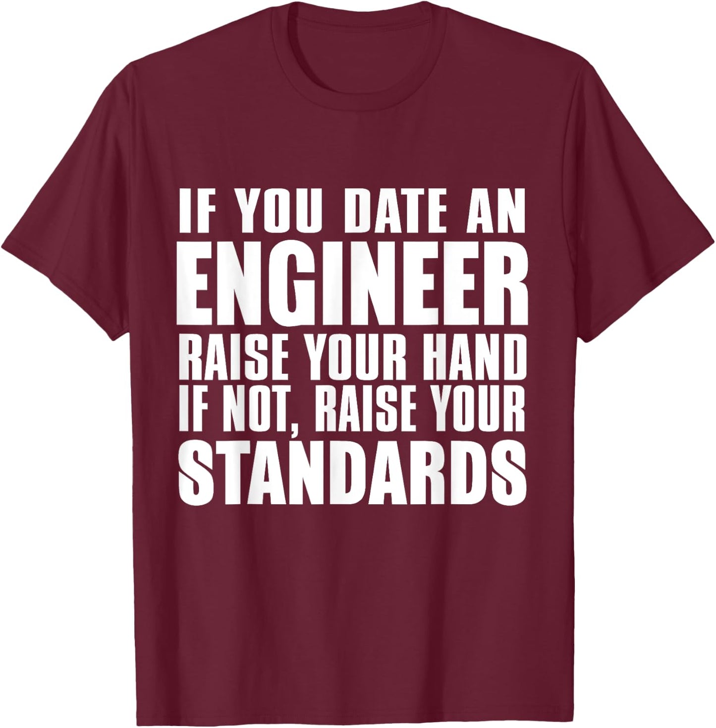 Engineer Funny - If You Date An Engineer Raise Hand T-Shirt - T-Shirt | Maroon