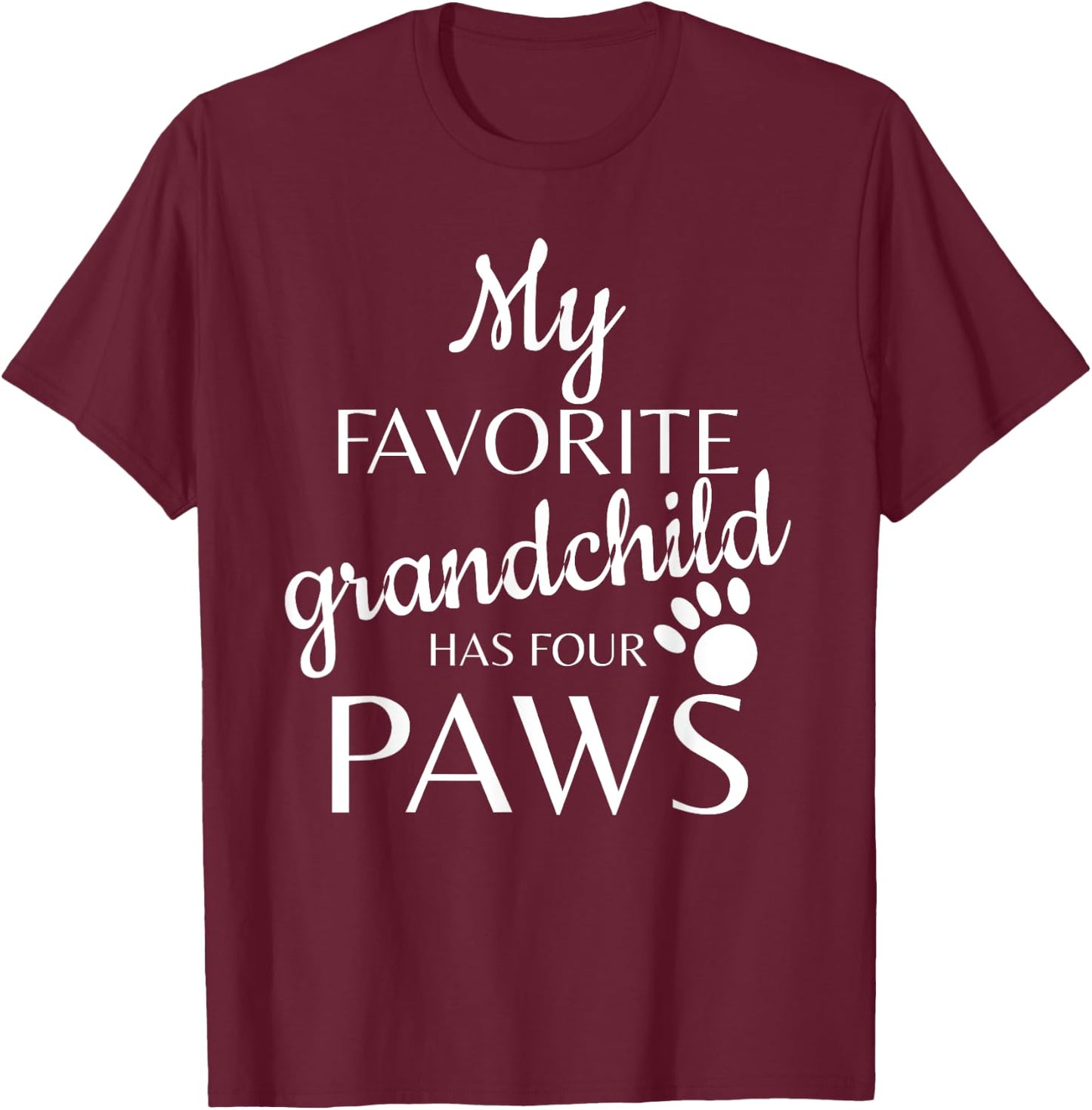 My Favorite Grandchild Has Four Paws T-Shirt - T-Shirt | Maroon