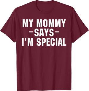 My Mommy Says I'm Special Funny Shirt T-Shirt - T-Shirt | Maroon