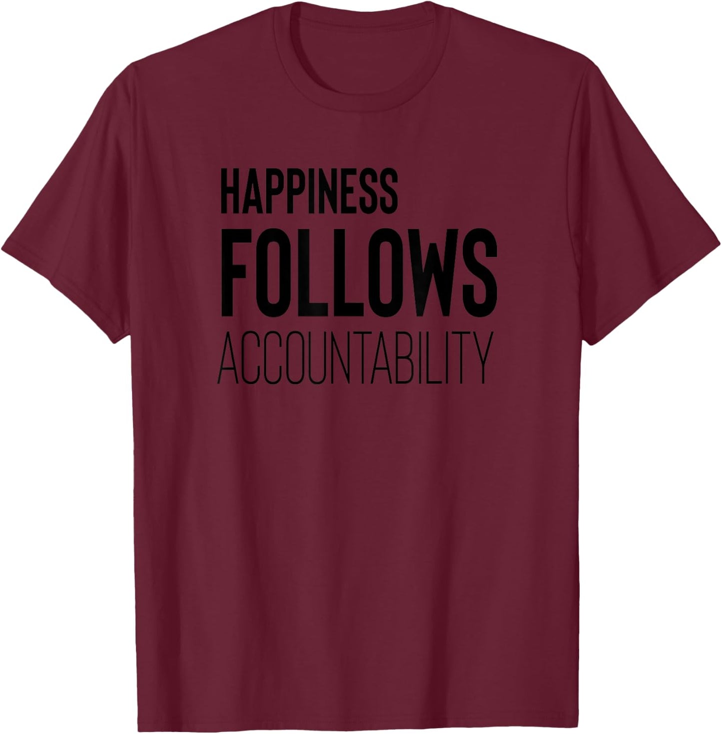 Happiness Follows Accountability Motivation Quote T-Shirt - T-Shirt | Maroon