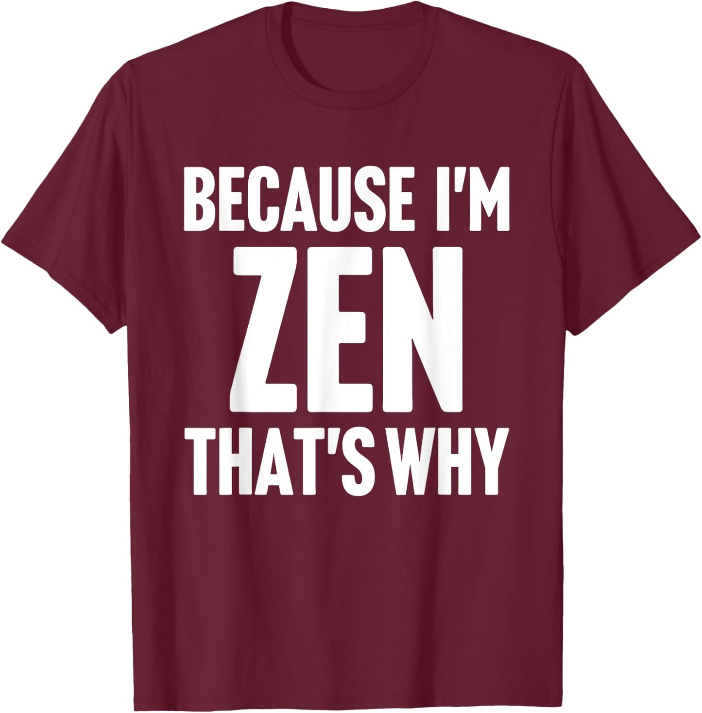 Because I'm Zen That's Why Am Personalized Name T-Shirt - T-Shirt | Maroon