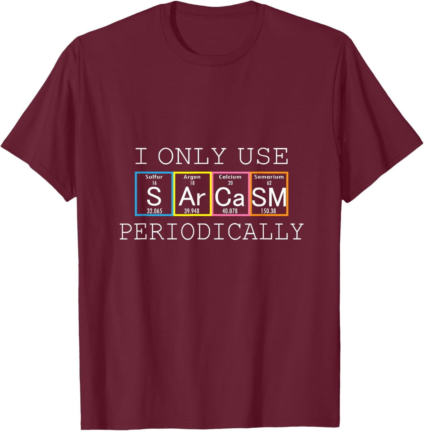 Funny Saying I Only Use Sarcasm Periodically Men Women Gag T-Shirt - T-Shirt | Maroon