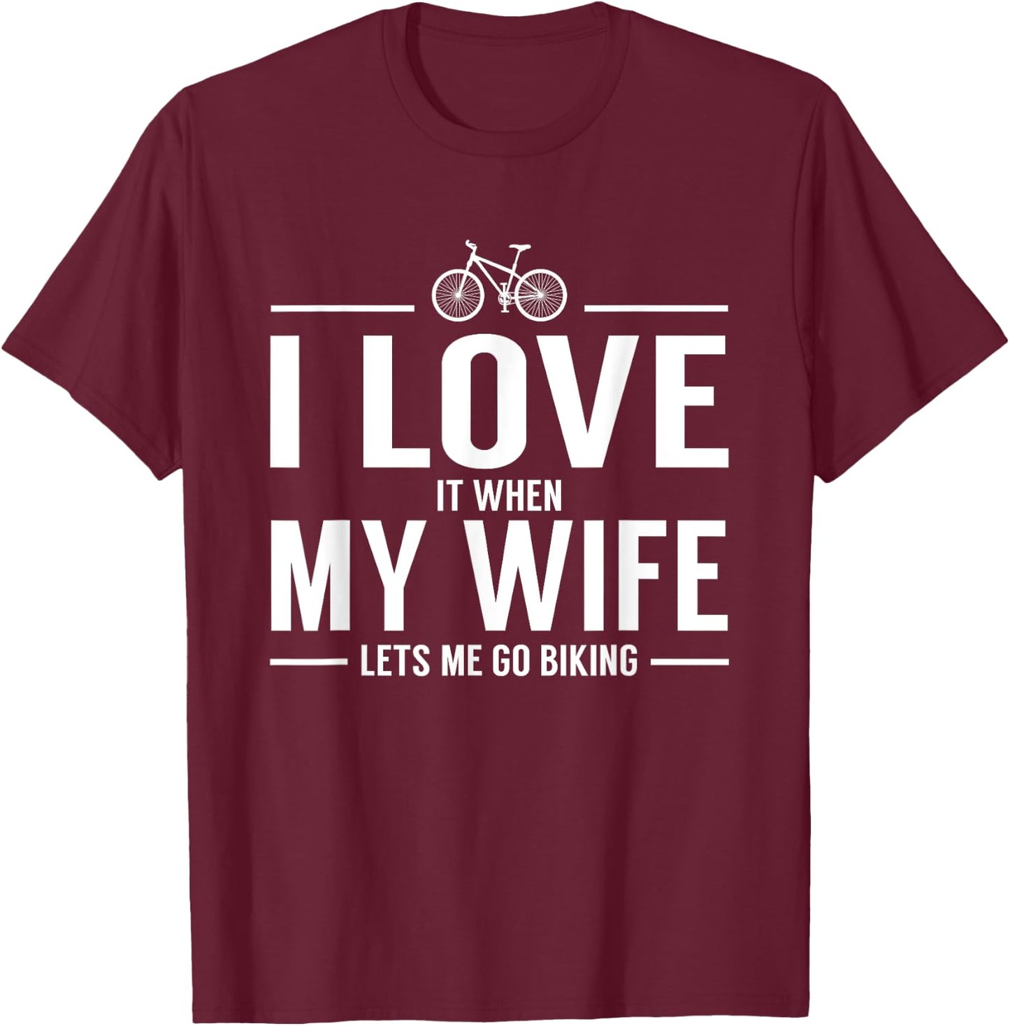 I Love It When My Wife Let's Me Go Biking T-Shirt - T-Shirt | Maroon