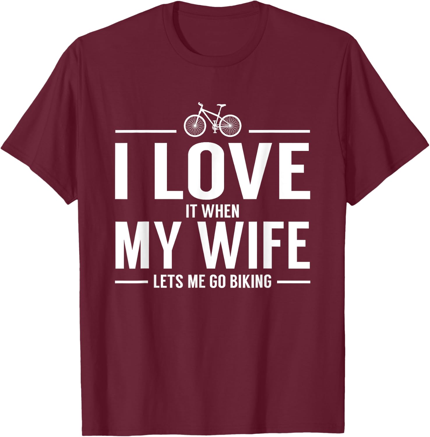 I Love It When My Wife Let's Me Go Biking T-Shirt - T-Shirt | Maroon