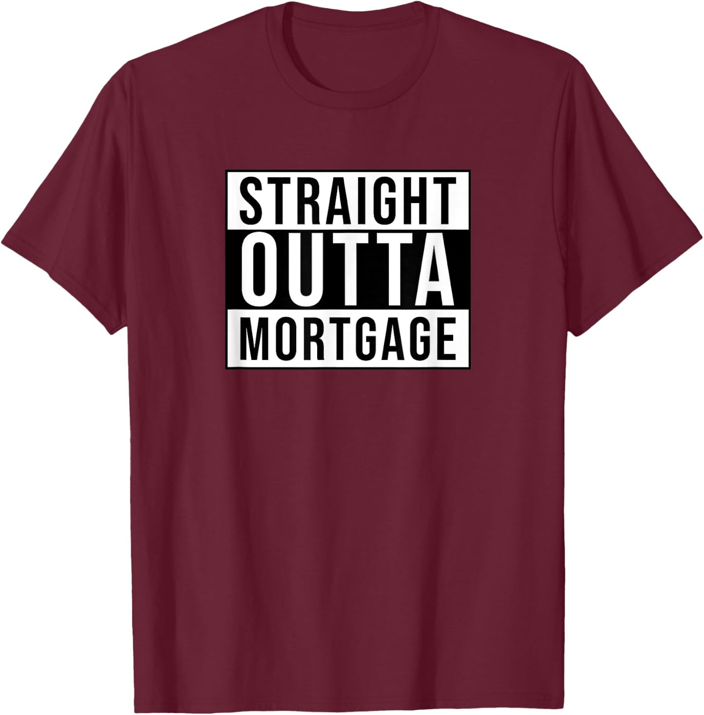 Straight outta mortgage funny sarcastic T-Shirt - T-Shirt | Maroon