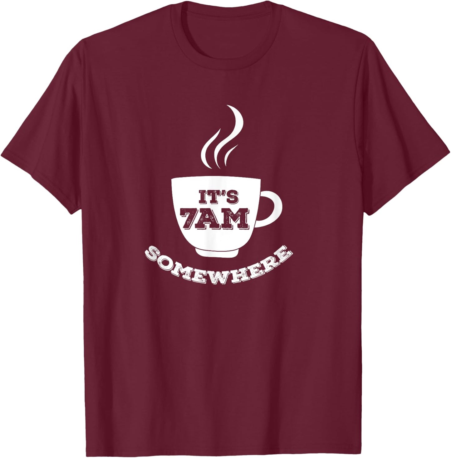 It's 7AM Somewhere Coffee T-Shirt - T-Shirt | Maroon