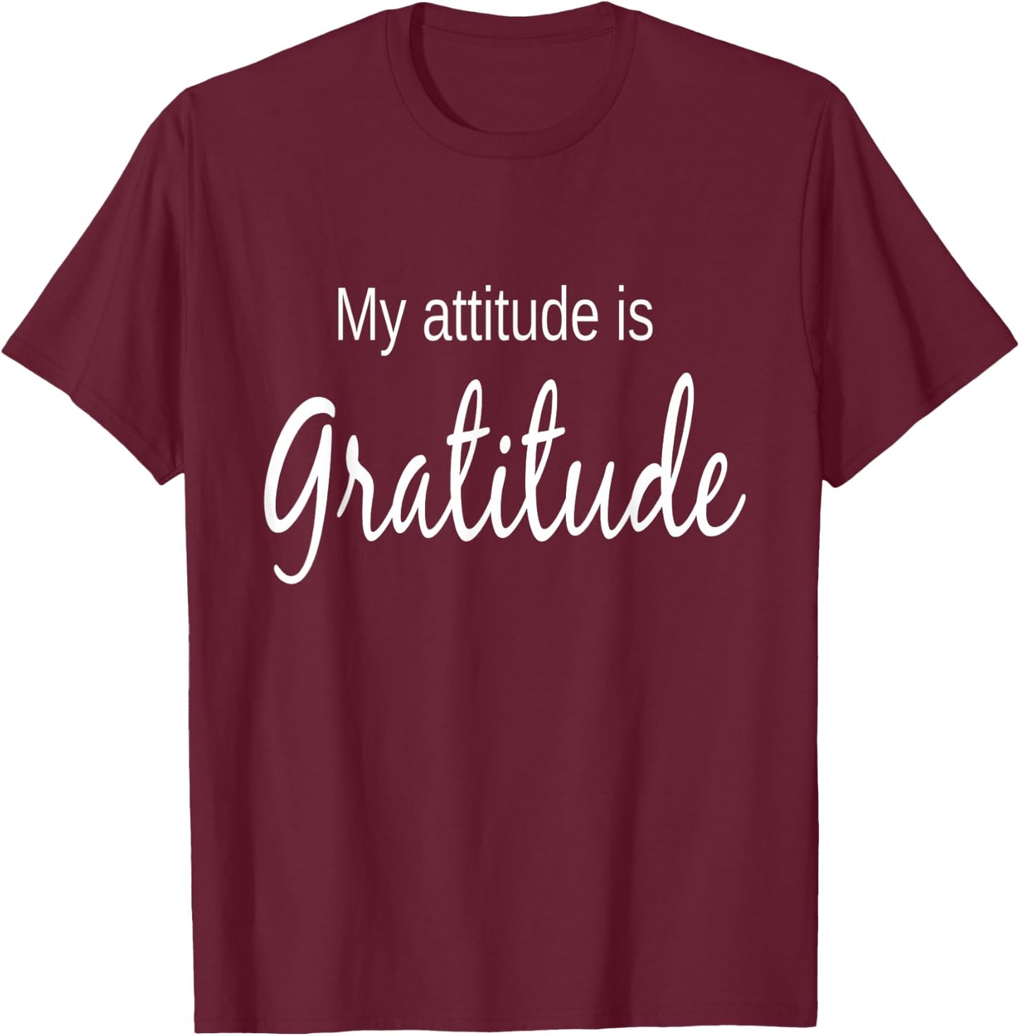 My Attitude Is Gratitude Positive Thinking T-Shirt - T-Shirt | Maroon