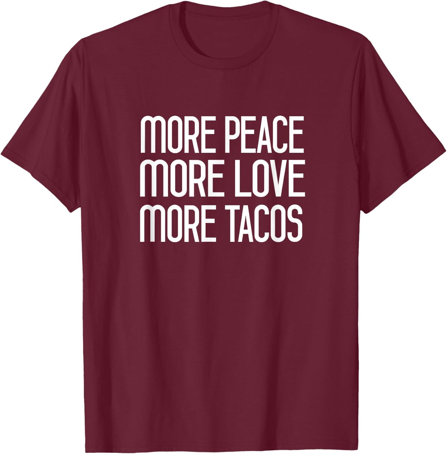 More Peace More Love More Tacos T-Shirt - T-Shirt | Maroon