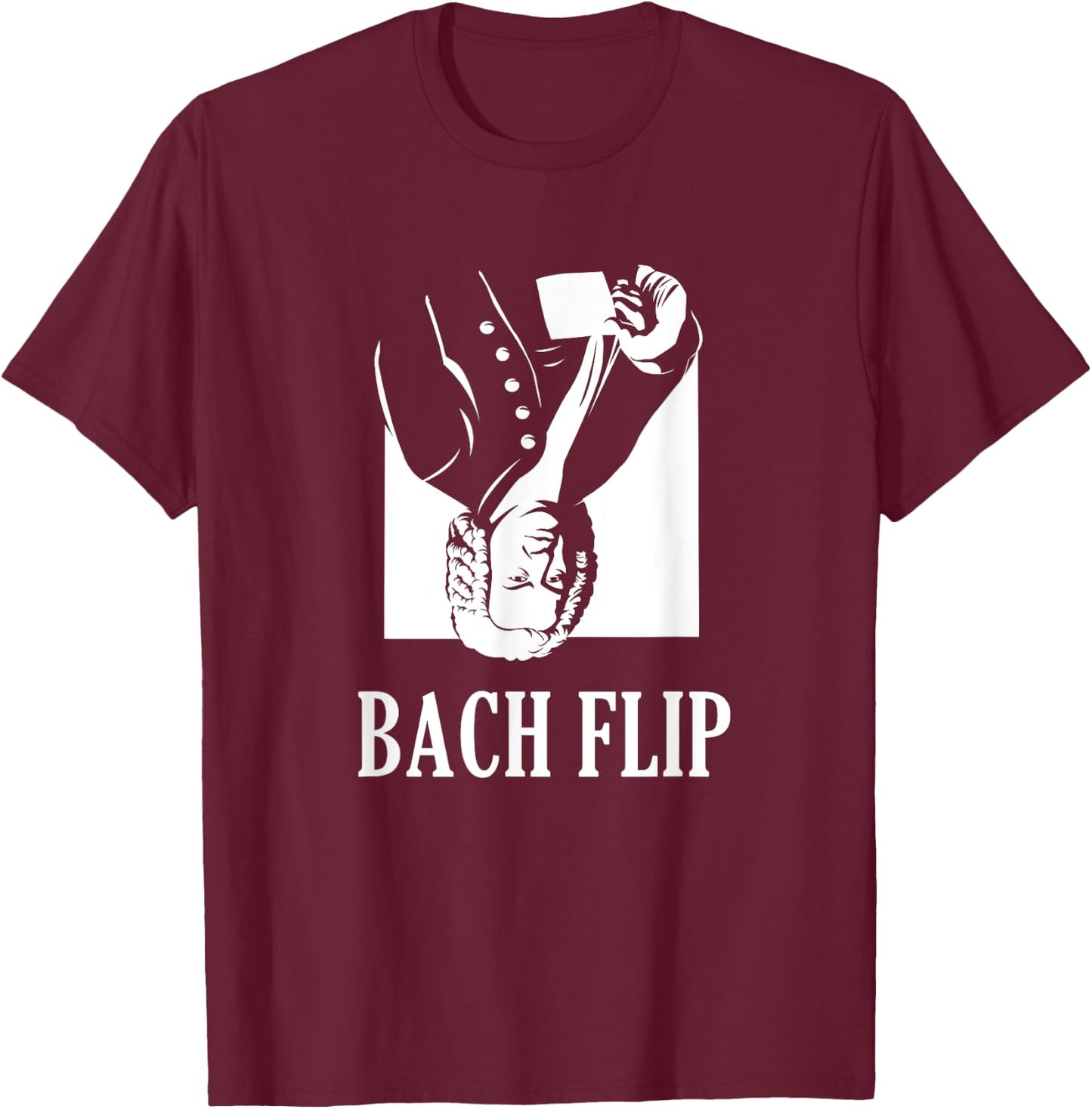 Bach Flip | Funny Johann Bach Classical Music Joke T-Shirt - T-Shirt | Maroon