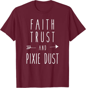 Faith, Trust and Pixie Dust Funny Humor Saying T-Shirt - T-Shirt | Maroon