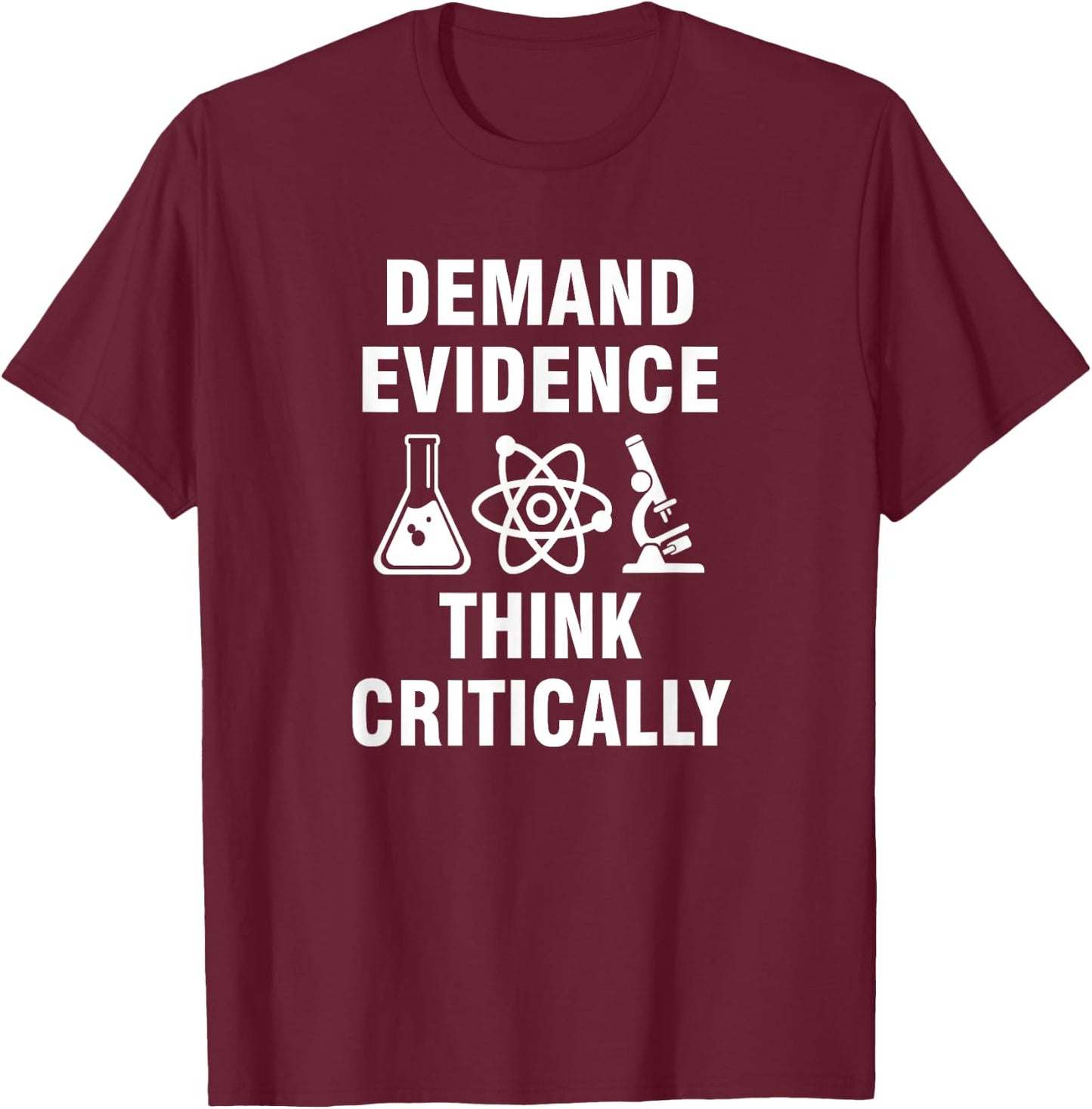 Demand Evidence Think Critically T-Shirt - T-Shirt | Maroon