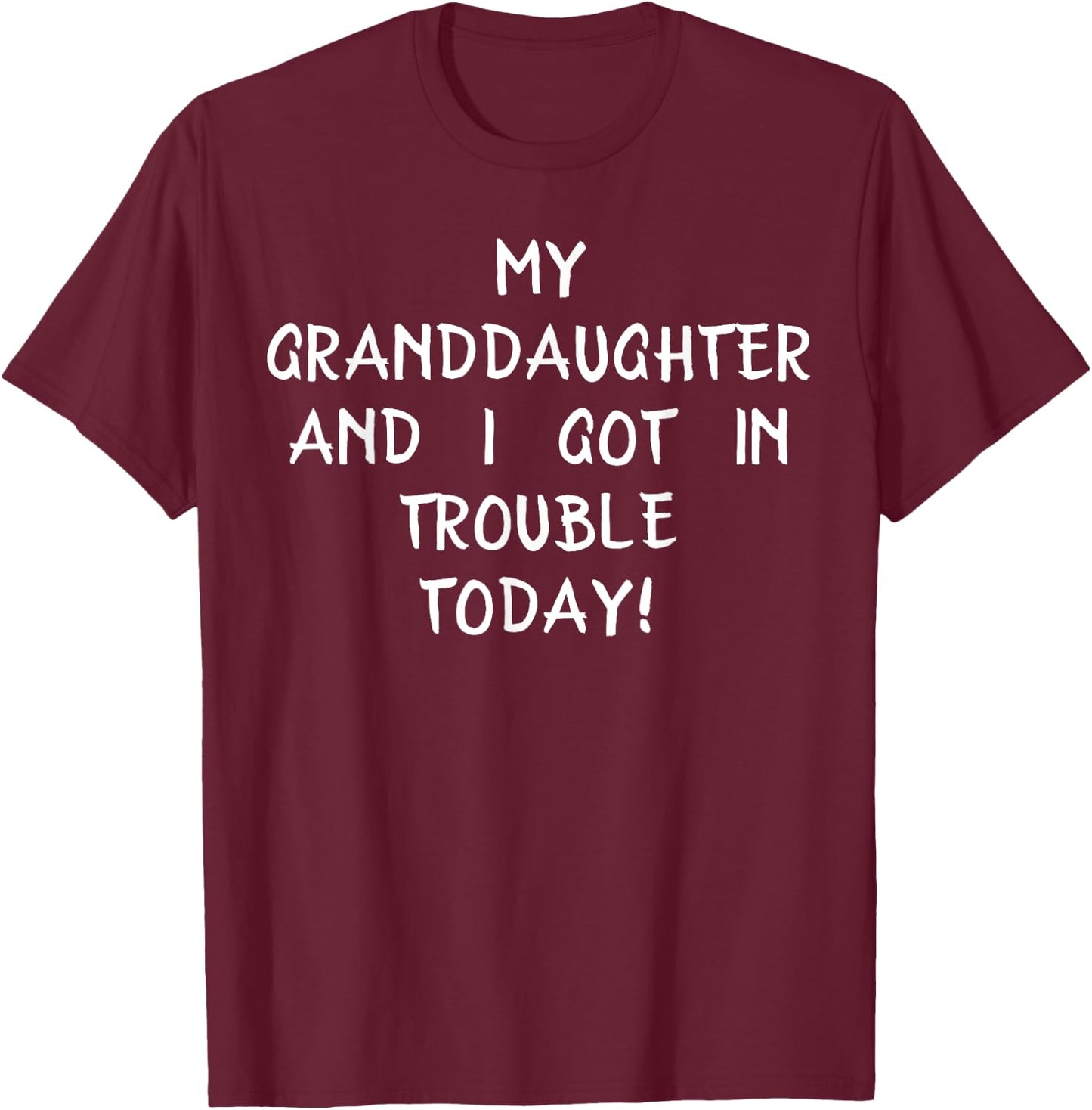 My Granddaughter And I Got In Trouble Today T Shirt T-Shirt - T-Shirt | Maroon