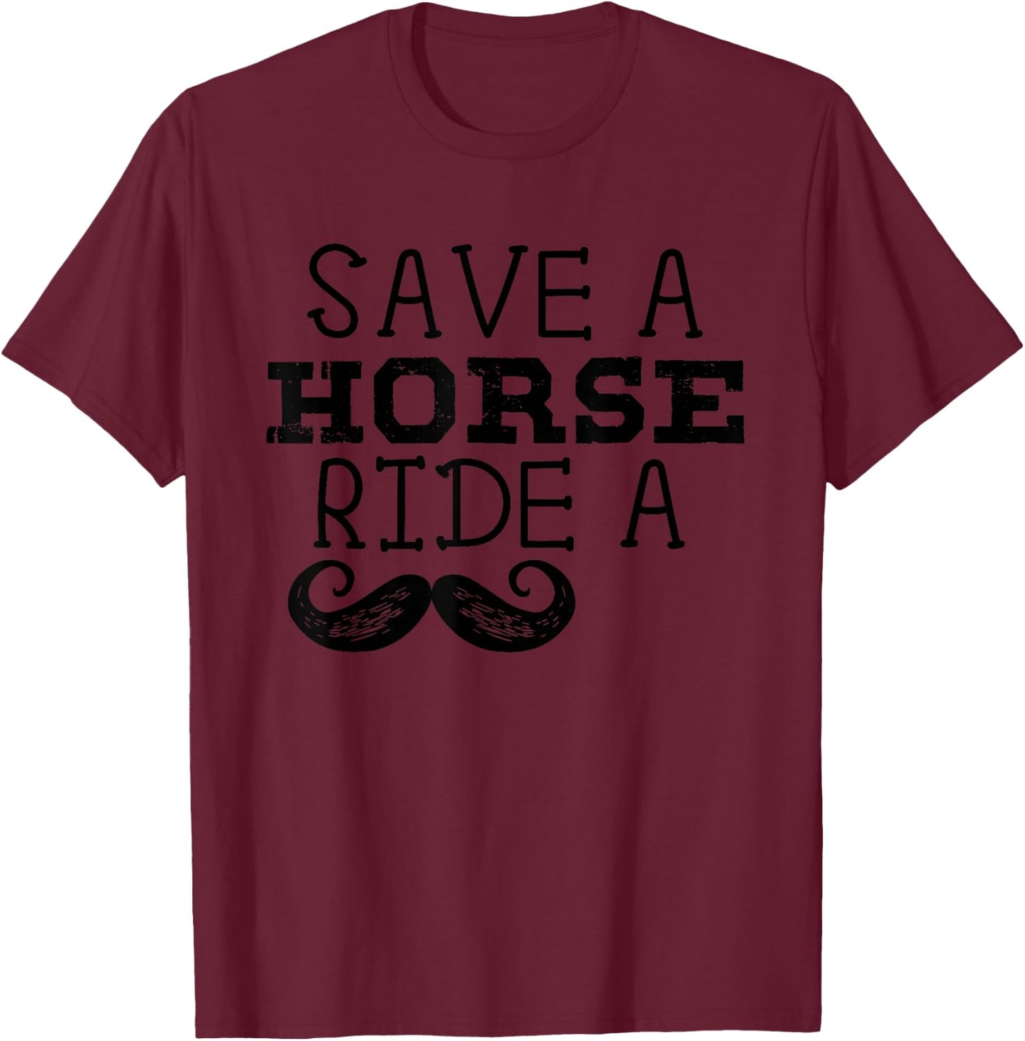 Free Mustache Rides Save a Horse Ride a Moustache Shirt T-Shirt - T-Shirt | Maroon