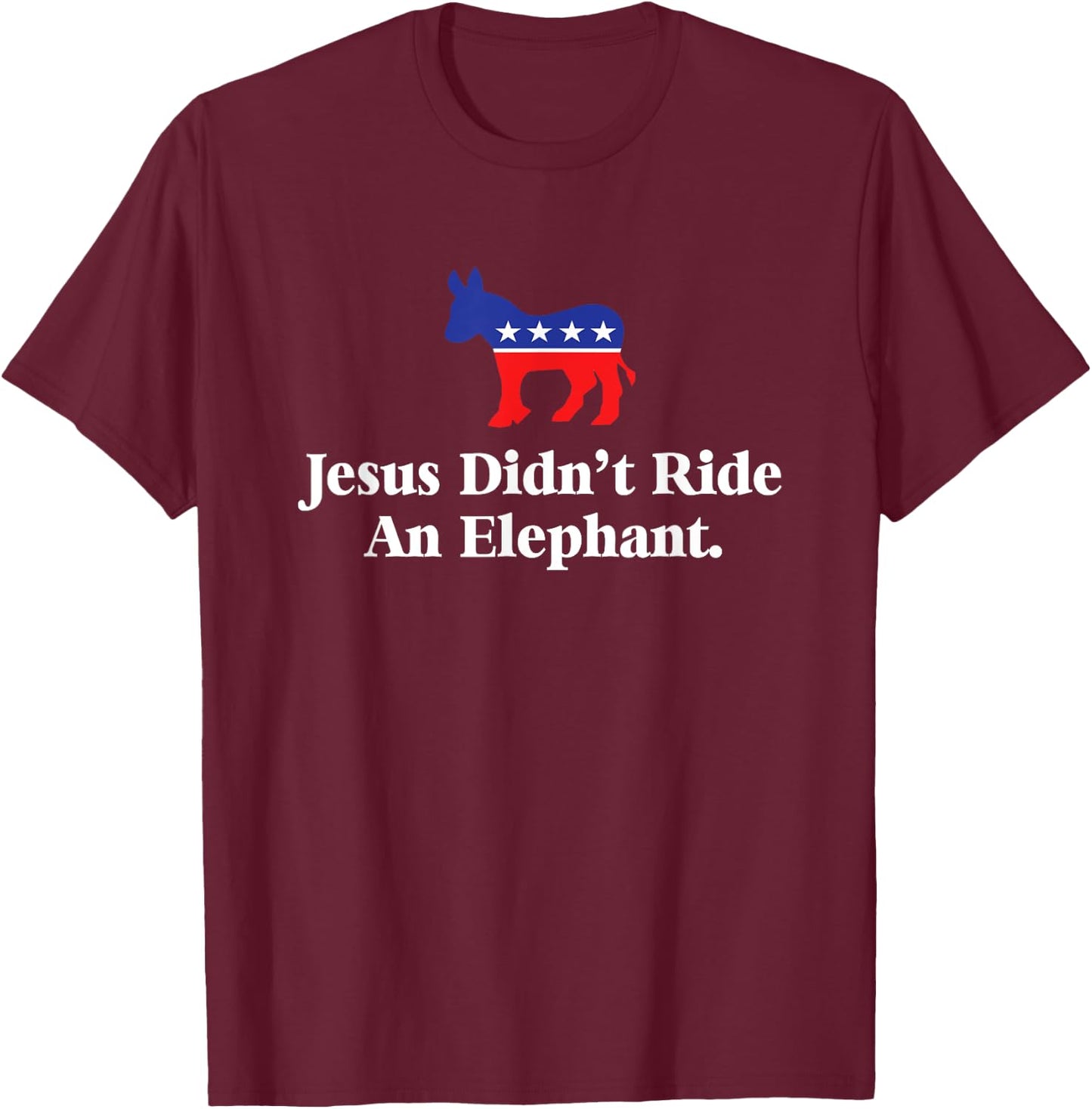 No Trump No Way - Jesus Didn't Ride An Elephant Funny Anti Republican Black Small T-Shirt - T-Shirt | Maroon