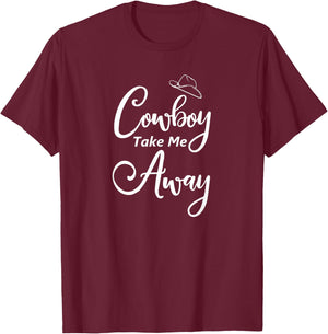 Funny, Cowboy Take Me Away . Cute Cowboy Cowgirl T-Shirt - T-Shirt | Maroon