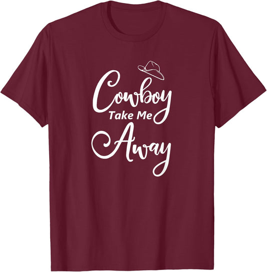 Funny, Cowboy Take Me Away . Cute Cowboy Cowgirl T-Shirt - T-Shirt | Maroon