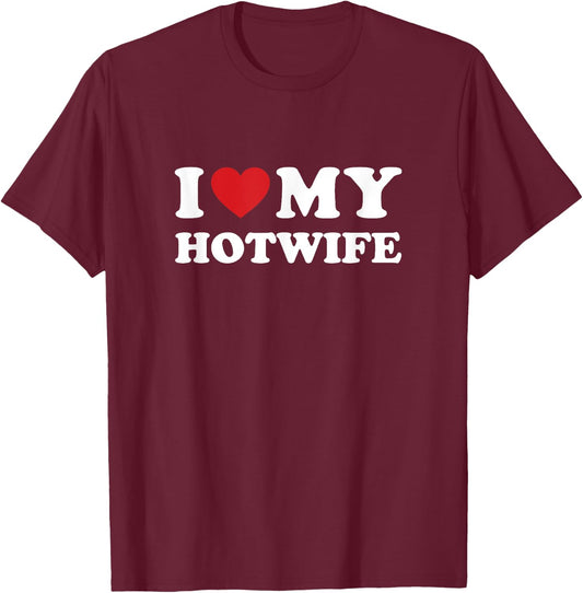 I Love My Hotwife - Hot Wife Cuckold Lifestyle Shirt T-Shirt - T-Shirt | Maroon