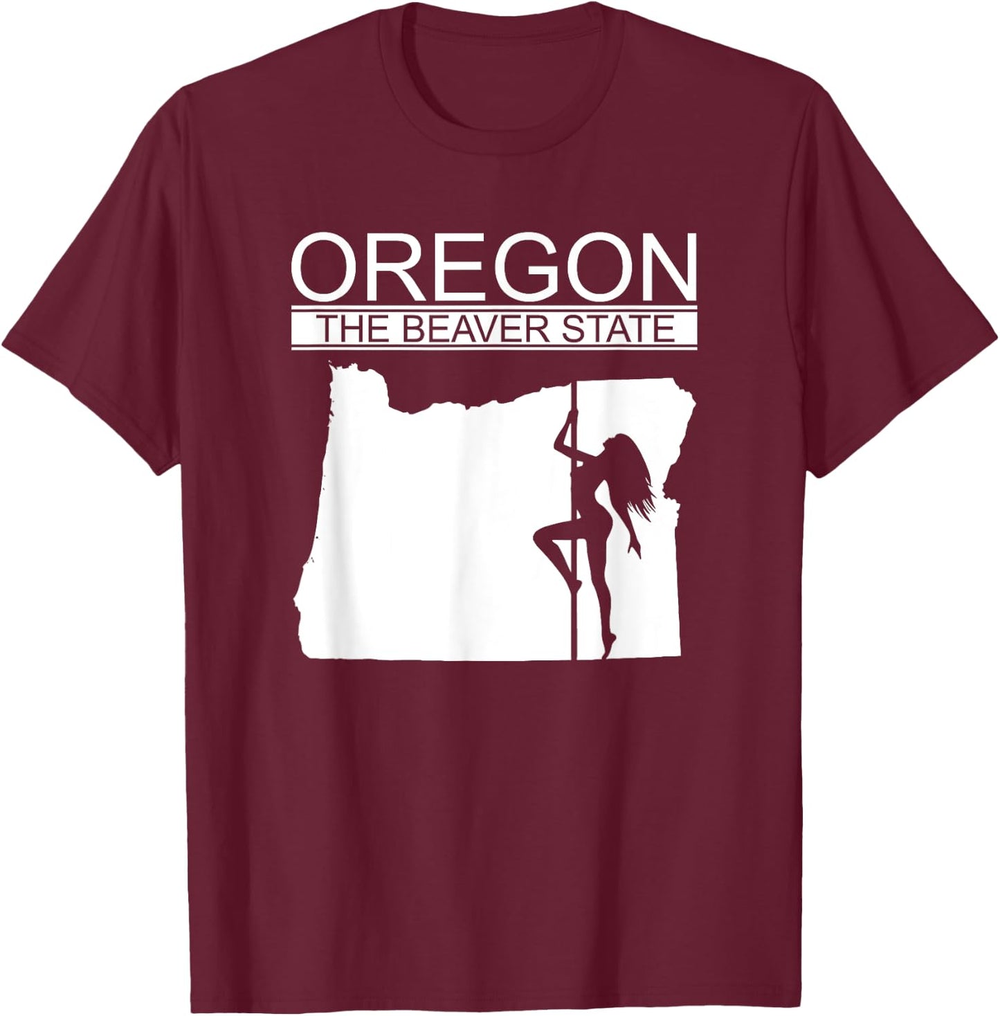 Oregon The Beaver State, Stripper, Strip Club BW T-Shirt - T-Shirt | Maroon
