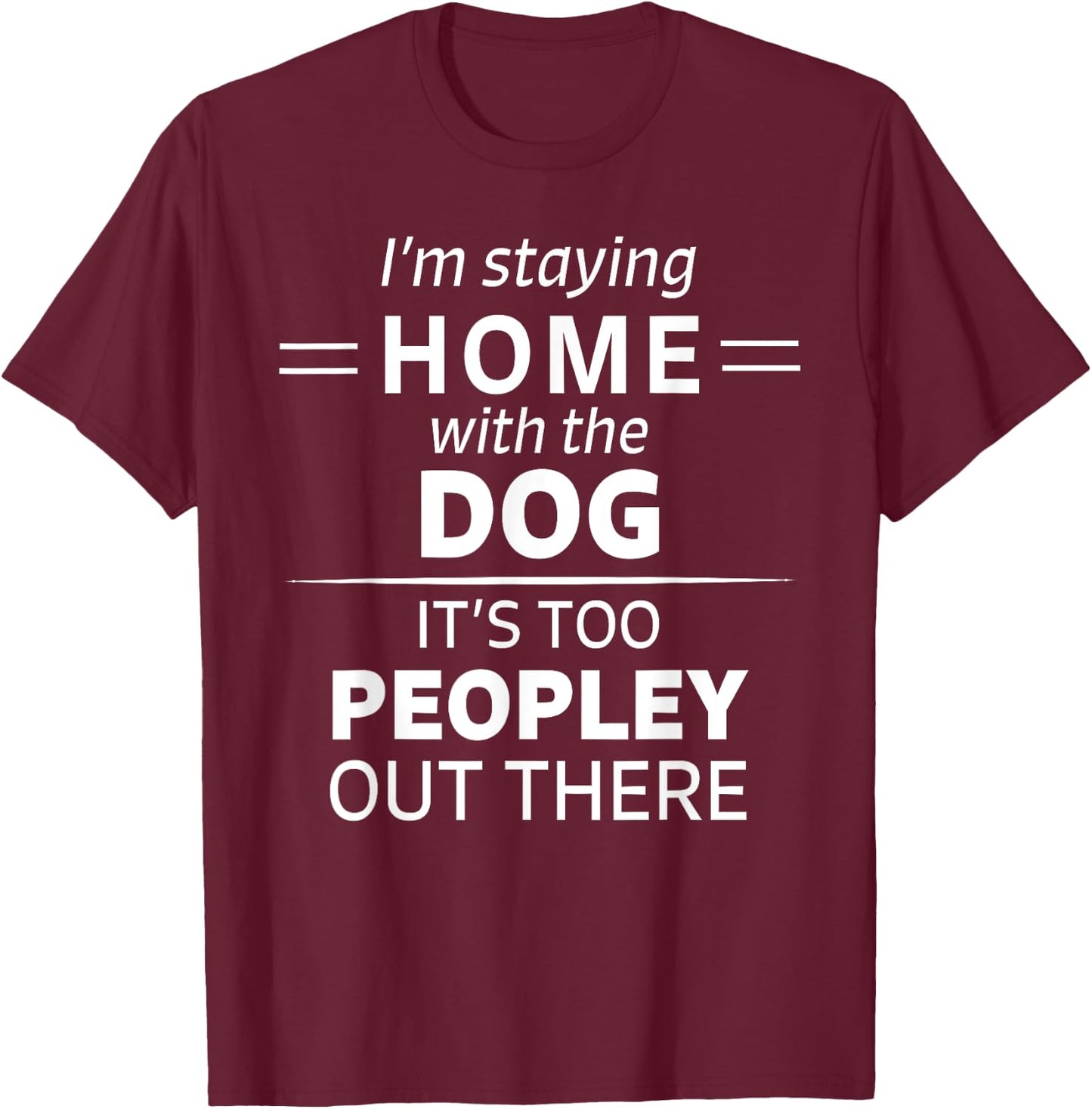Funny It's Too Peopley Dog Lover Homebody Introvert Fun Gift Women T-Shirt - T-Shirt | Maroon