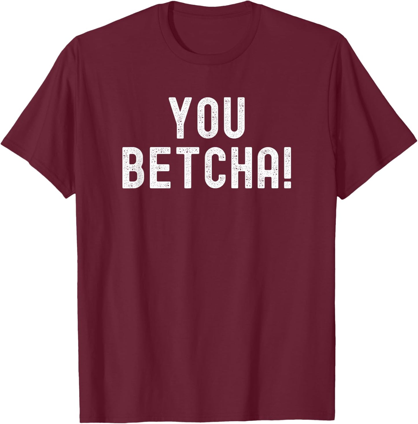 You Betcha Funny Minnesota saying Midwestern humor vintage T-Shirt - T-Shirt | Maroon