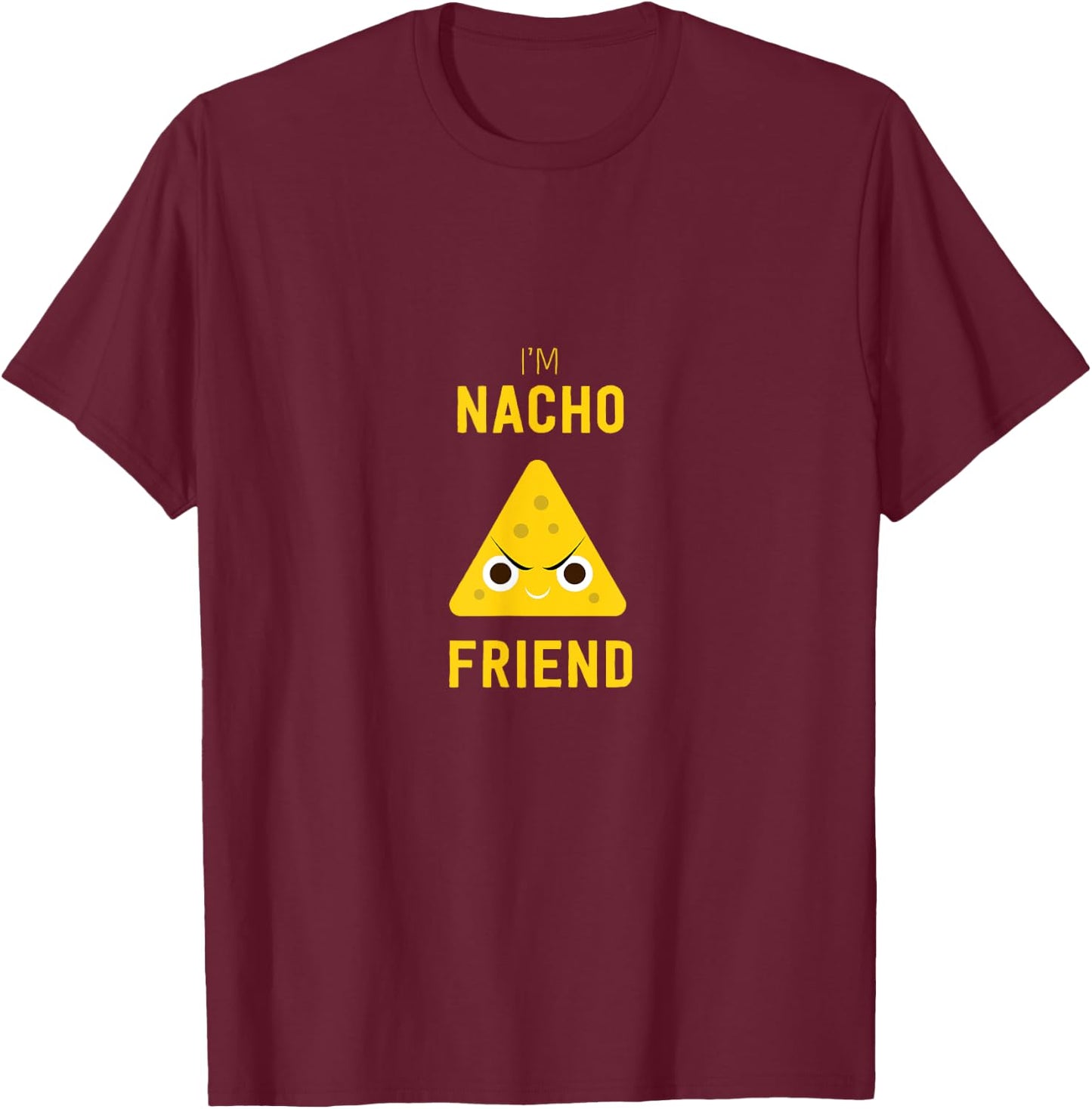 Funny Nachos Food Pun I'm Nacho Friend T-Shirt - T-Shirt | Maroon