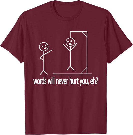 Stick Person/Figure Words Will Never Hurt You, Eh? Funny T-Shirt - T-Shirt | Maroon