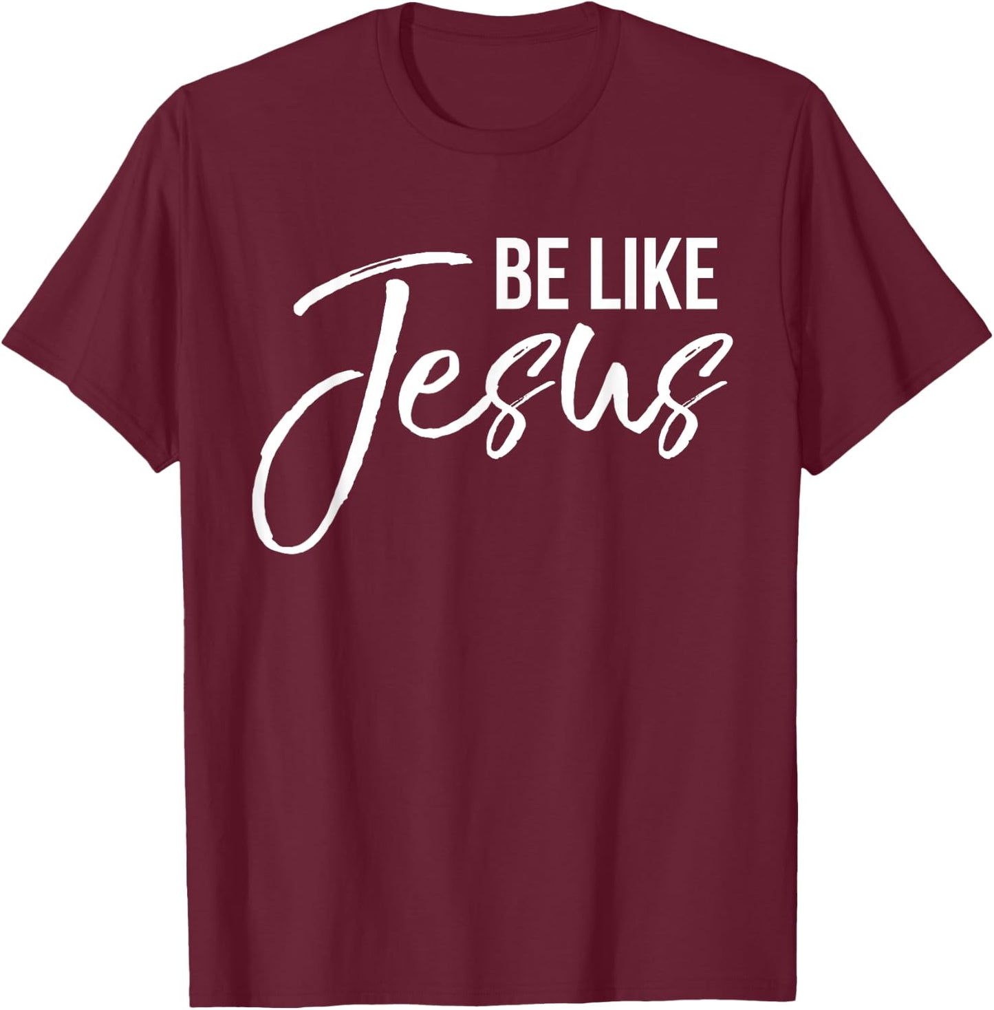 Be Like Jesus Shirt Fun Cute Christ-follower Christian T-Shirt - T-Shirt | Maroon