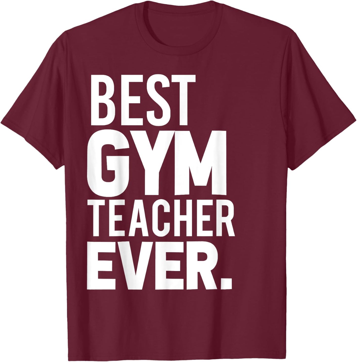 Best Gym Teacher Ever Shirt Trainer Gifts Workout T-Shirt - T-Shirt | Maroon