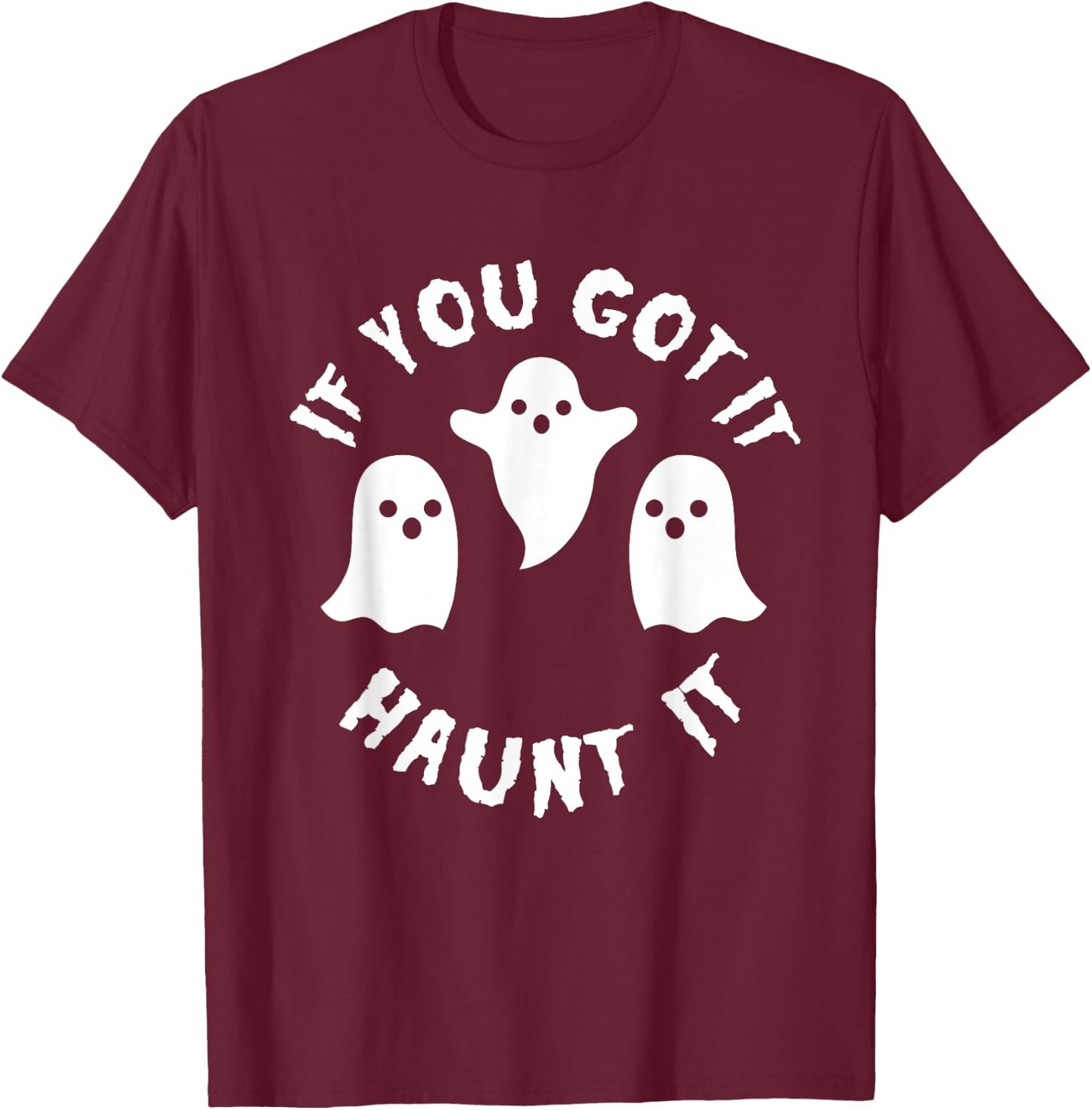If you Got It Haunt It Shirt - Funny Cute Halloween T-Shirt - T-Shirt | Maroon