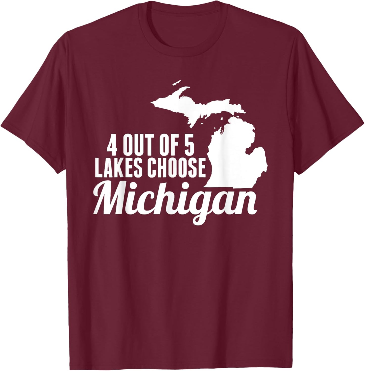 4 out of 5 Lakes Choose Michigan Map Mitten T-Shirt - T-Shirt | Maroon
