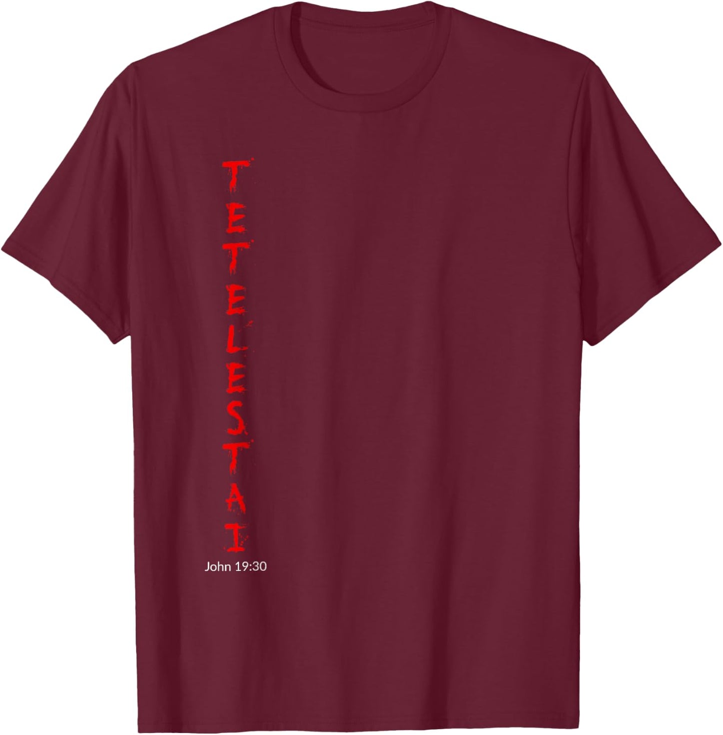 Tetelestai - John 19:30 It is Finished Easter Shirt T-Shirt - T-Shirt | Maroon