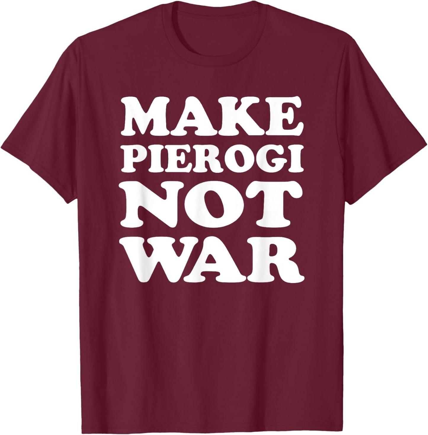 Make Pierogi Not War Cool Polish T-Shirt - T-Shirt | Maroon