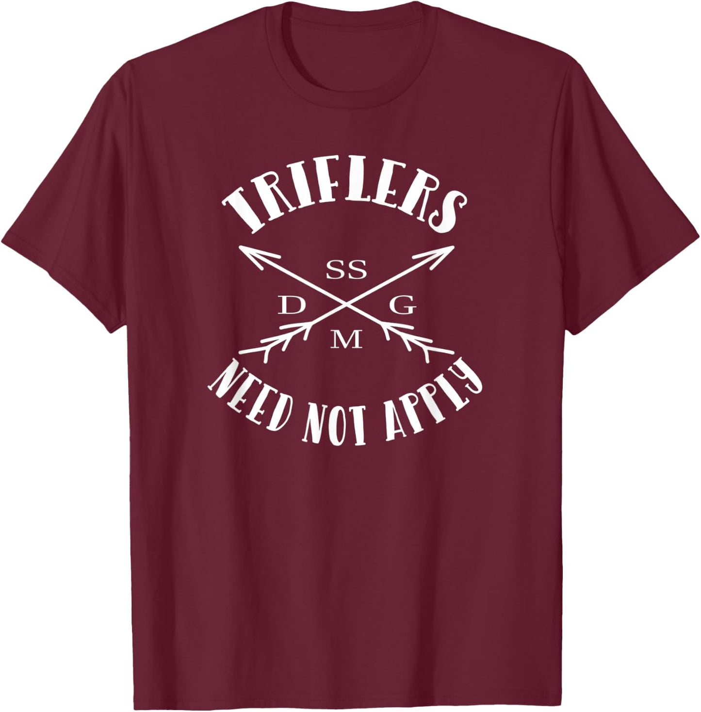 Triflers Need Not Apply SSDGM T-Shirt - T-Shirt | Maroon